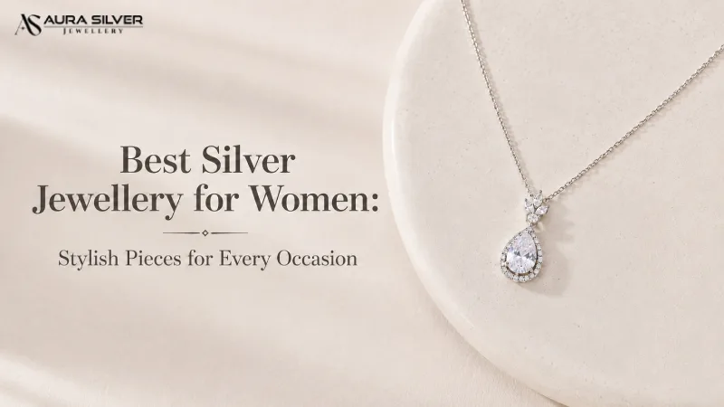 Best Silver Jewellery for Women: Stylish Pieces for Every Occasion