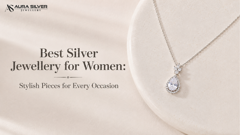 Best Silver Jewellery for Women: Stylish Pieces for Every Occasion
